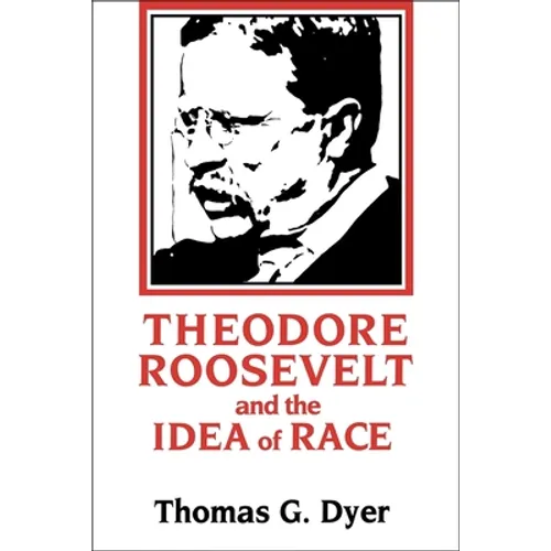 Theodore Roosevelt and the Idea of Race