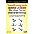 Time and Frequency Domain Solutions of Em Problems: Using Integral Equations and a Hybrid Methodology