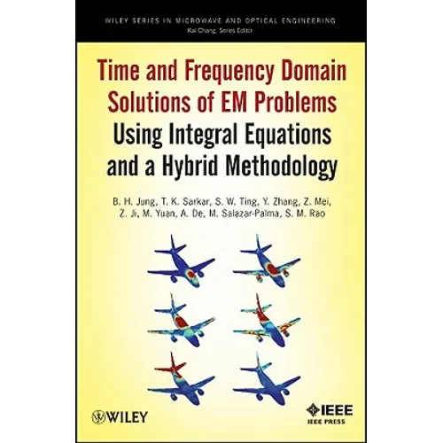 Time and Frequency Domain Solutions of Em Problems: Using Integral Equations and a Hybrid Methodology