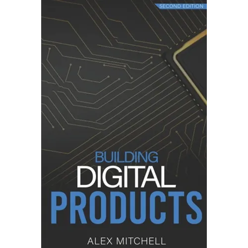 Building Digital Products (2nd Edition): The Ultimate Handbook for Product Managers