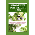 Smoothies for Weight Gain: The Ultimate Guide to Gaining Weight the Healthy Way