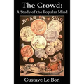The Crowd: A Study of the Popular Mind