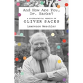And How Are You, Dr. Sacks?: A Biographical Memoir of Oliver Sacks