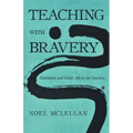 Teaching with Bravery: Meditation and Heart Advice for Teachers