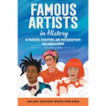Famous Artists in History: An Art History Book for Kids