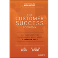 The Customer Success Economy: Why Every Aspect of Your Business Model Needs a Paradigm Shift