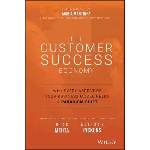 The Customer Success Economy: Why Every Aspect of Your Business Model Needs a Paradigm Shift