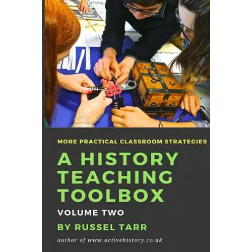 A History Teaching Toolbox: Volume Two: Even More Practical Classroom Strategies