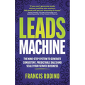 Leads Machine: The Nine-Step System to Generate Consistent, Predictable Sales and Scale Your Service Business