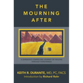 The Mourning After: A Surgeon's Compelling Journey of Healing Through Forgiveness