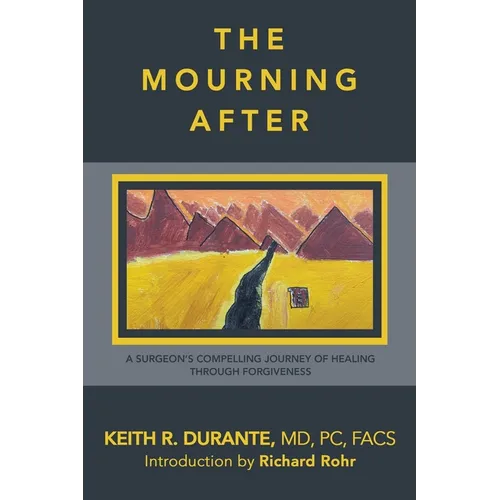 The Mourning After: A Surgeon's Compelling Journey of Healing Through Forgiveness