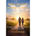 When Survival Became a Choice: My Family's Journey Through Cancer - and the Path Back to Health