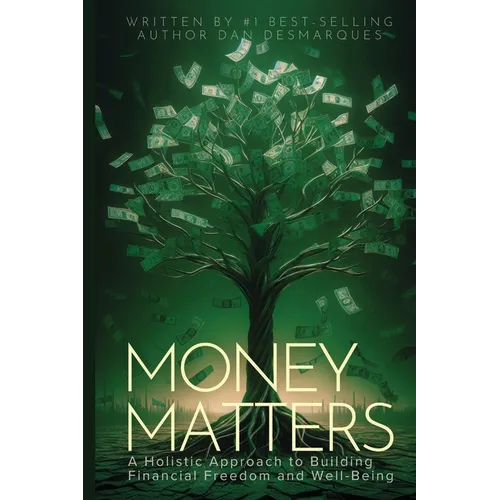 Money Matters: A Holistic Approach to Building Financial Freedom and Well-Being