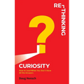 Re-Thinking Curiosity: How to Lead When You Don't Have All the Answers