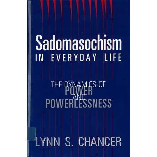 Sadomasochism in Everyday Life: The Dynamics of Power and Powerlessness