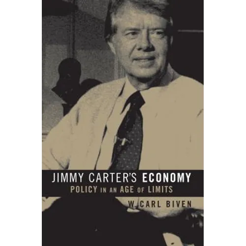 Jimmy Carter's Economy: Policy in an Age of Limits