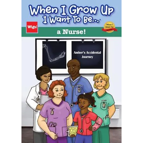 When I Grow Up I Want To Be...a Nurse!: Amber's Accidental Journey