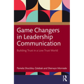 Game Changers in Leadership Communication: Building Trust in a Low Trust World