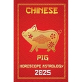 Pig Chinese Horoscope 2025