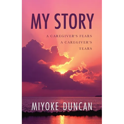 My Story: A Caregiver's Fears a Caregiver's Tears