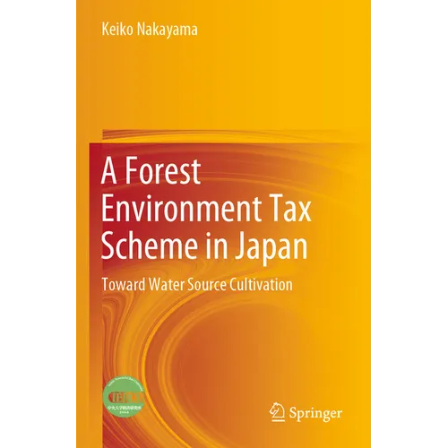 A Forest Environment Tax Scheme in Japan: Toward Water Source Cultivation