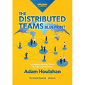 The Distributed Teams Blueprint: Leveraging Remote Team Members to Scale Your Business