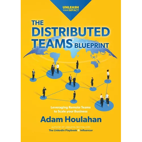 The Distributed Teams Blueprint: Leveraging Remote Team Members to Scale Your Business