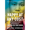 Happy at Any Cost: The Revolutionary Vision and Fatal Quest of Zappos CEO Tony Hsieh