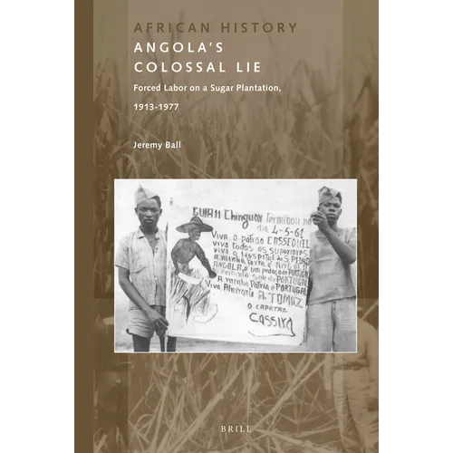 Angola's Colossal Lie: Forced Labor on a Sugar Plantation, 1913-1977