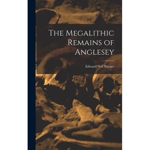 The Megalithic Remains of Anglesey