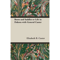 Boots and Saddles or Life in Dakota with General Custer