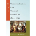 The Conceptualization of Race in Colonial Puerto Rico, 1800-1850