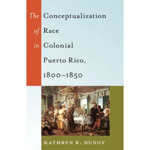 The Conceptualization of Race in Colonial Puerto Rico, 1800-1850