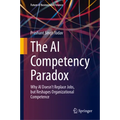 The AI Competency Paradox: Why AI Doesn't Replace Jobs, But Reshapes Organizational Competence