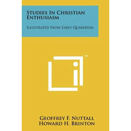 Studies In Christian Enthusiasm: Illustrated From Early Quakerism