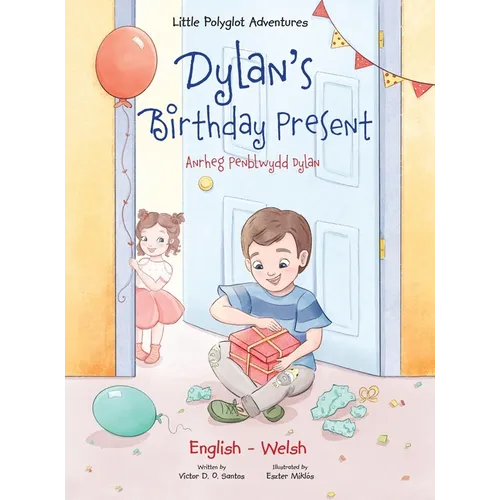 Dylan's Birthday Present / Anrheg Penblwydd Dylan: Bilingual Welsh and English Edition