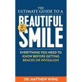 The Ultimate Guide to a Beautiful Smile: Everything you need to know before getting braces or Invisalign!