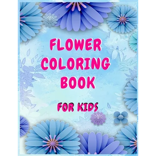 Flower coloring books for kids: A Children's Coloring Book for Any Ages