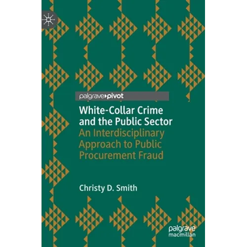 White-Collar Crime and the Public Sector: An Interdisciplinary Approach to Public Procurement Fraud