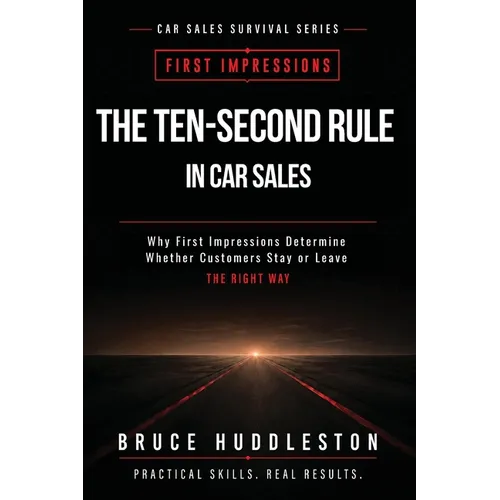 The Ten Second Rule in Car Sales: Why First Impressions Determine Whether Customers Stay or Leave