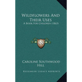 Wildflowers And Their Uses: A Book For Children (1863)