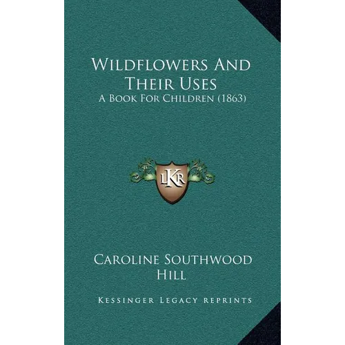 Wildflowers And Their Uses: A Book For Children (1863)