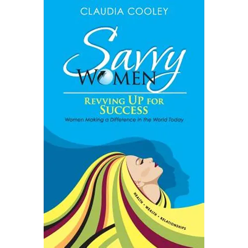 Savvy Women Revving Up for Success: Women Making a Difference in the World Today