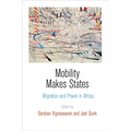 Mobility Makes States: Migration and Power in Africa