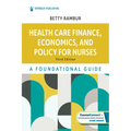 Health Care Finance, Economics, and Policy for Nurses: A Foundational Guide
