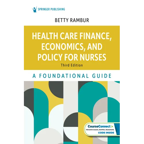 Health Care Finance, Economics, and Policy for Nurses: A Foundational Guide