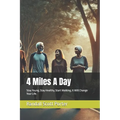 4 Miles A Day: Stay Young, Stay Healthy, Start Walking, It Will Change Your Life.