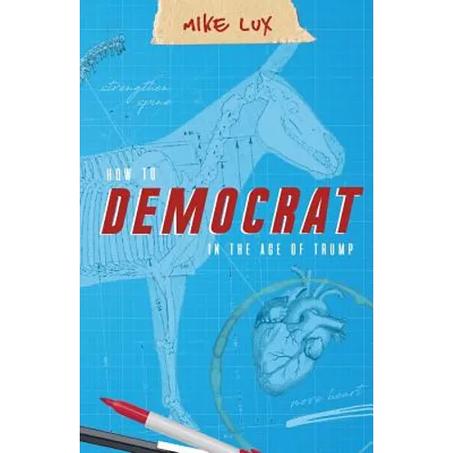 How to Democrat in the Age of Trump