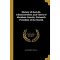 History of the Life, Administration, and Times of Abraham Lincoln, Sixteenth President of the United
