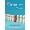 The Difference Maker: How clear thinking, calm leadership, and everyday discipline create real impact